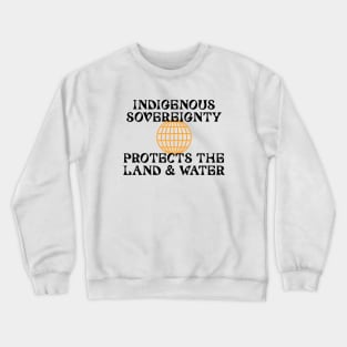 Indigenous Sovereignty Protects The Land And Water Crewneck Sweatshirt